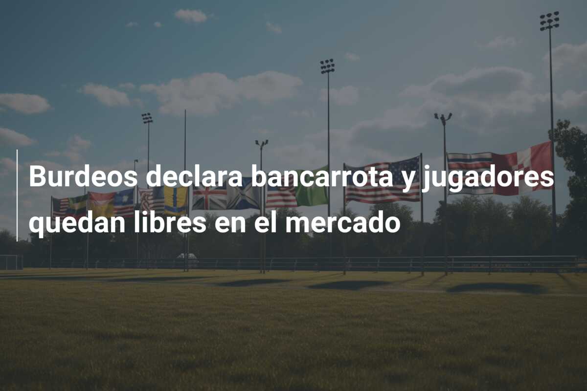 Burdeos declara bancarrota y jugadores quedan libres en el mercado