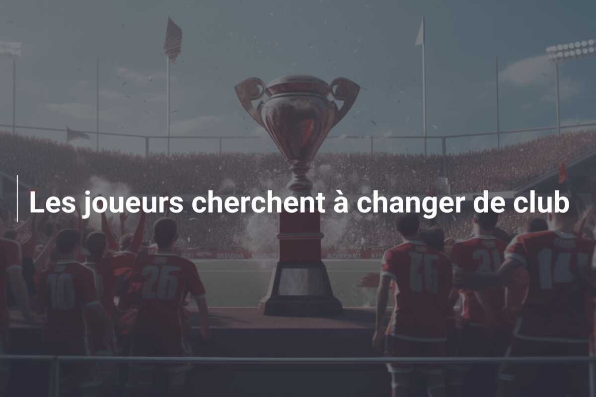 Les joueurs cherchent à changer de club