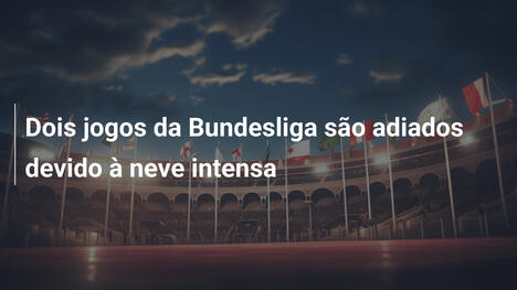 Dois jogos da Bundesliga são adiados devido à neve intensa