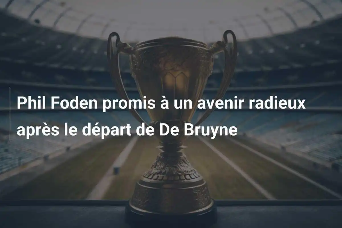 Phil Foden promis à un avenir radieux après le départ de De Bruyne