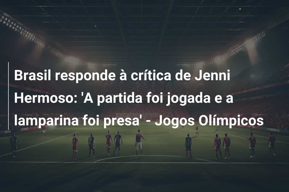 Brasil responde à crítica de Jenni Hermoso: ‘A partida foi jogada e a lamparina foi presa’ – Jogos Olímpicos
