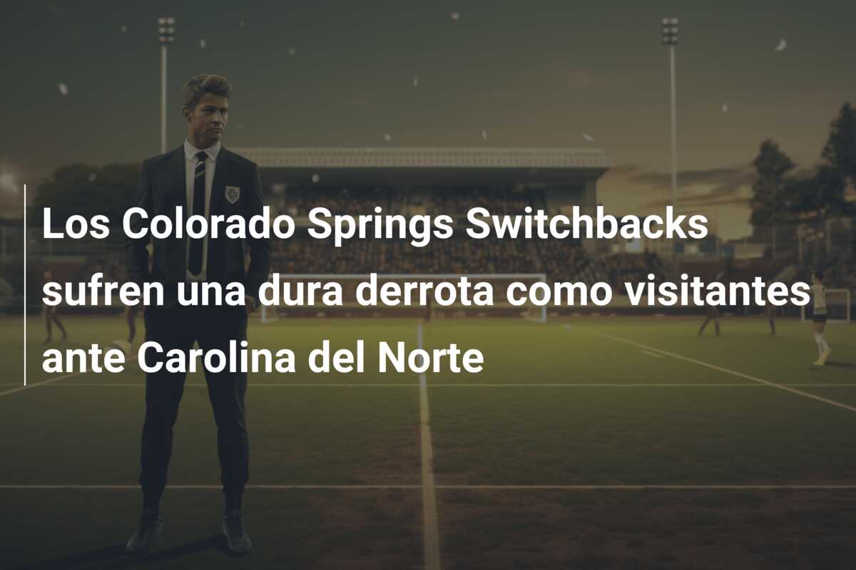 Los Colorado Springs Switchbacks sufren una dura derrota como visitantes ante Carolina del Norte