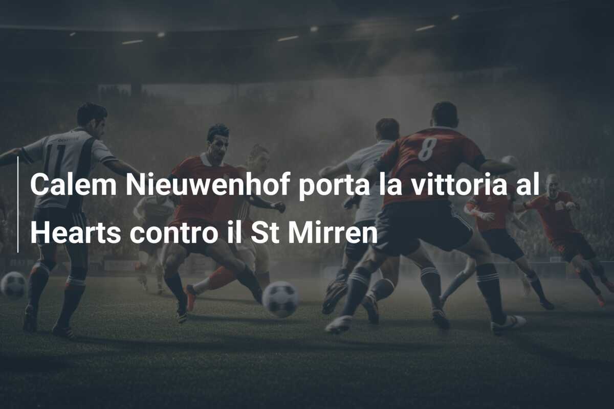 Calem Nieuwenhof porta la vittoria al Hearts contro il St Mirren