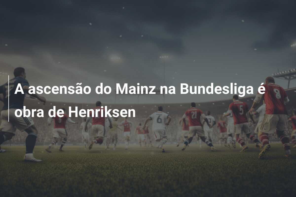 A ascensão do Mainz na Bundesliga é obra de Henriksen
