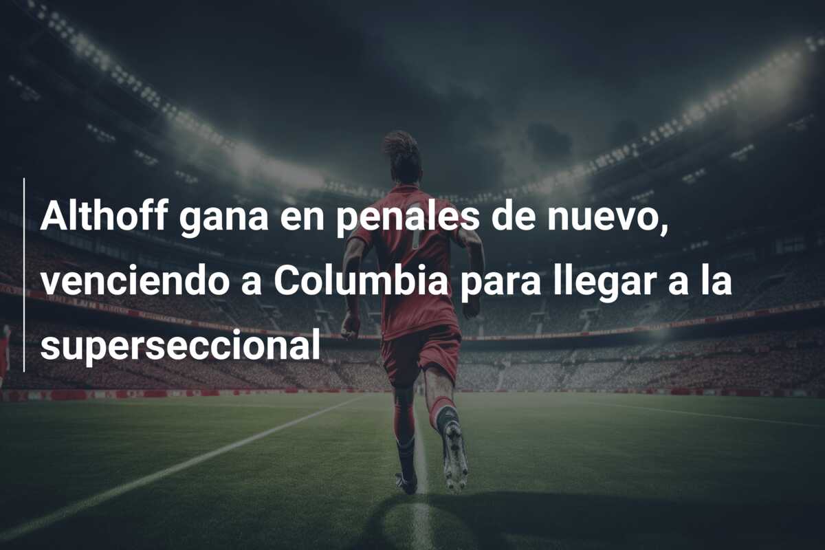 Althoff gana en penales de nuevo, venciendo a Columbia para llegar a la superseccional