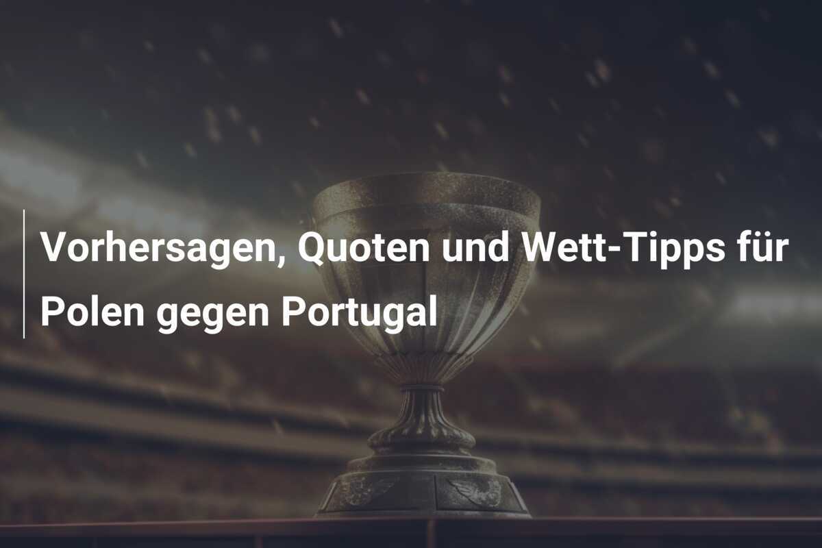 Vorhersagen, Quoten und Wett-Tipps für Polen gegen Portugal
