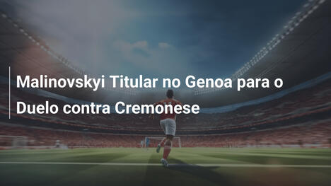 Malinovskyi Titular no Genoa para o Duelo contra Cremonese