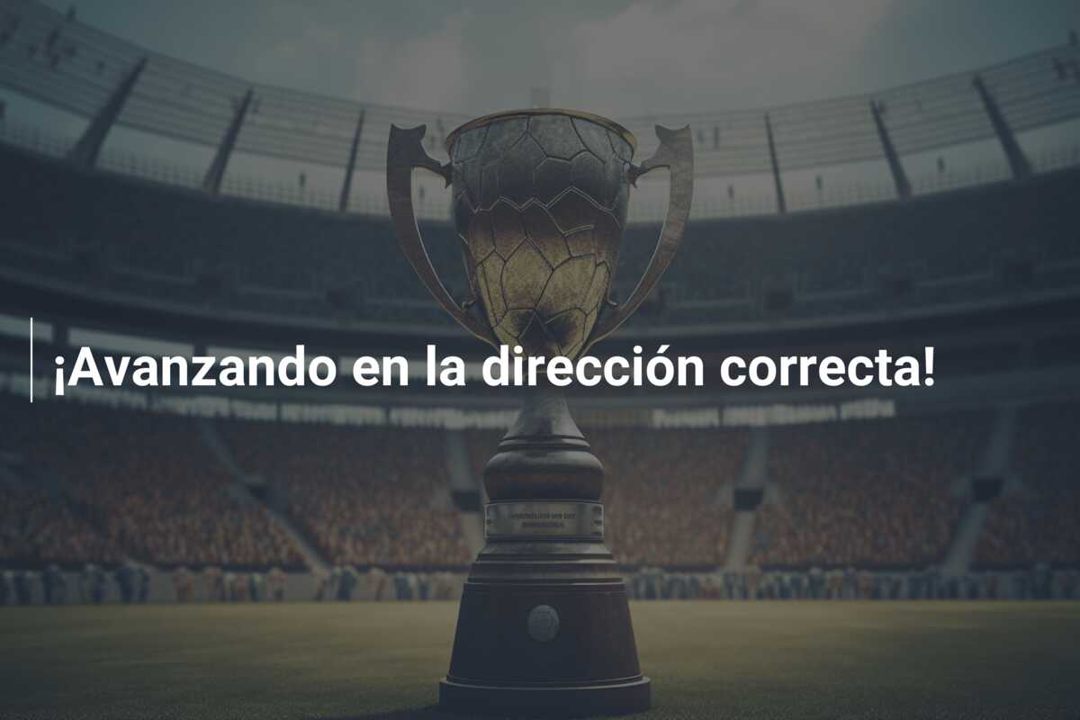 ¡Avanzando en la dirección correcta!