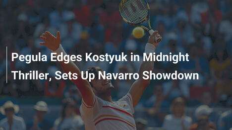 Pegula besiegt Kostyuk in Midnight-Thriller
