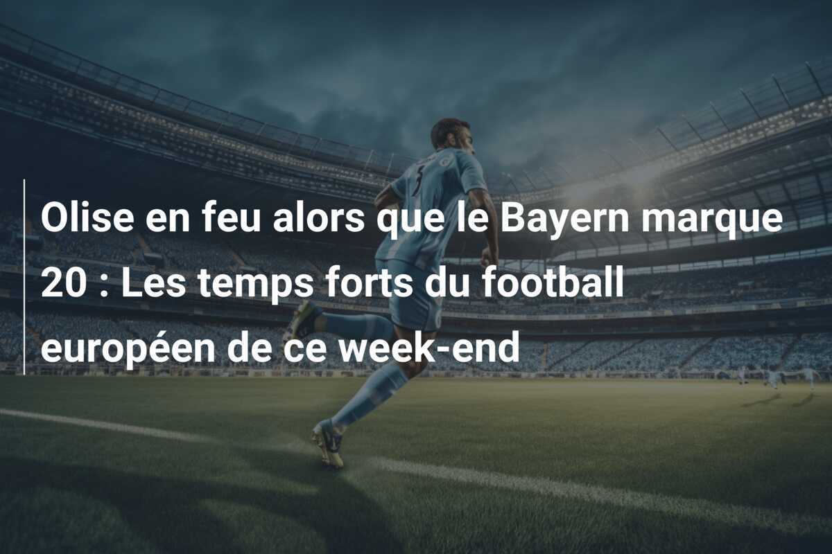 Olise en feu alors que le Bayern marque 20 : Les temps forts du football européen de ce week-end