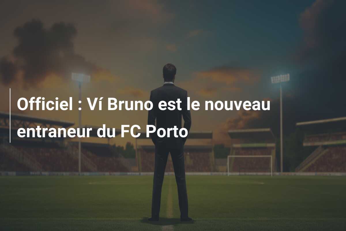 Officiel : Ví Bruno est le nouveau entraneur du FC Porto