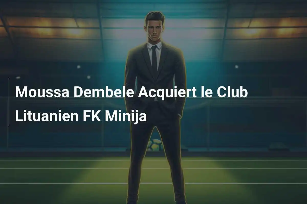 Moussa Dembele Acquiert le Club Lituanien FK Minija