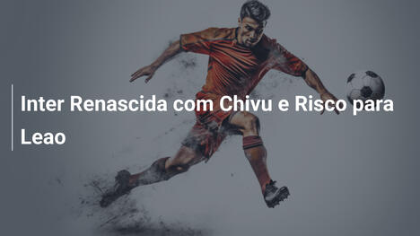Inter Renascida com Chivu e Risco para Leao