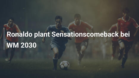 Ronaldo plant Sensationscomeback bei WM 2030