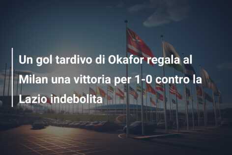 Un gol tardivo di Okafor regala al Milan una vittoria per 1-0 contro la Lazio indebolita