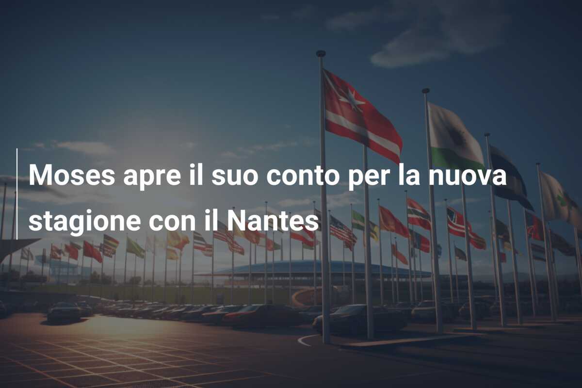 Moses apre il suo conto per la nuova stagione con il Nantes