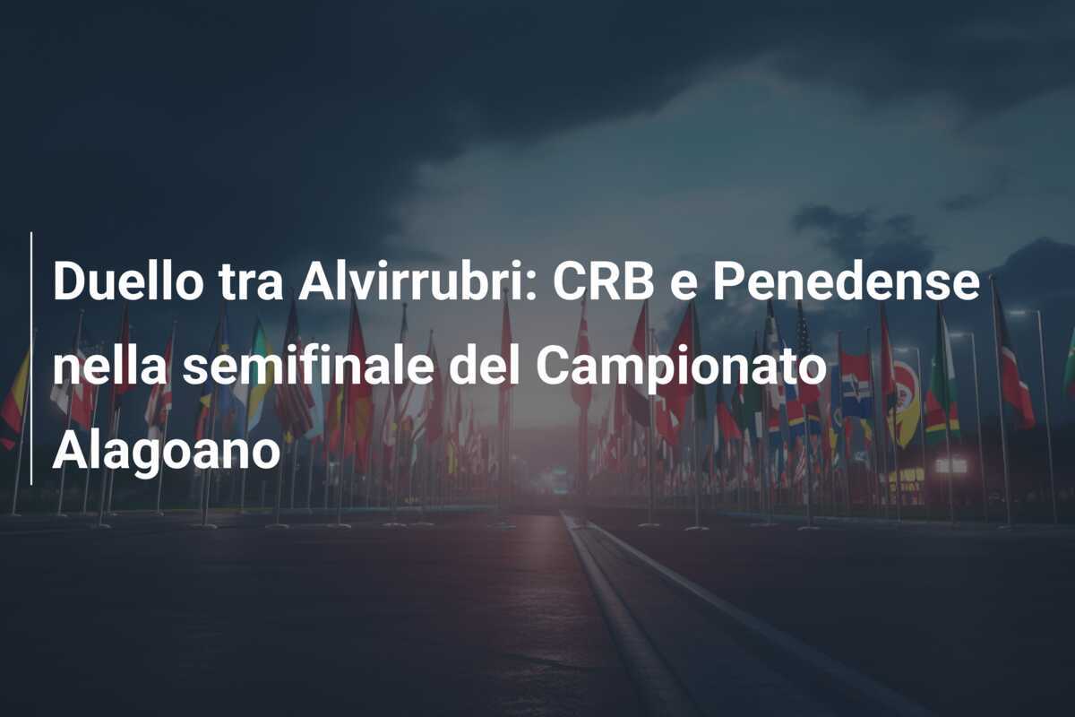 Duello tra Alvirrubri: CRB e Penedense nella semifinale del Campionato Alagoano