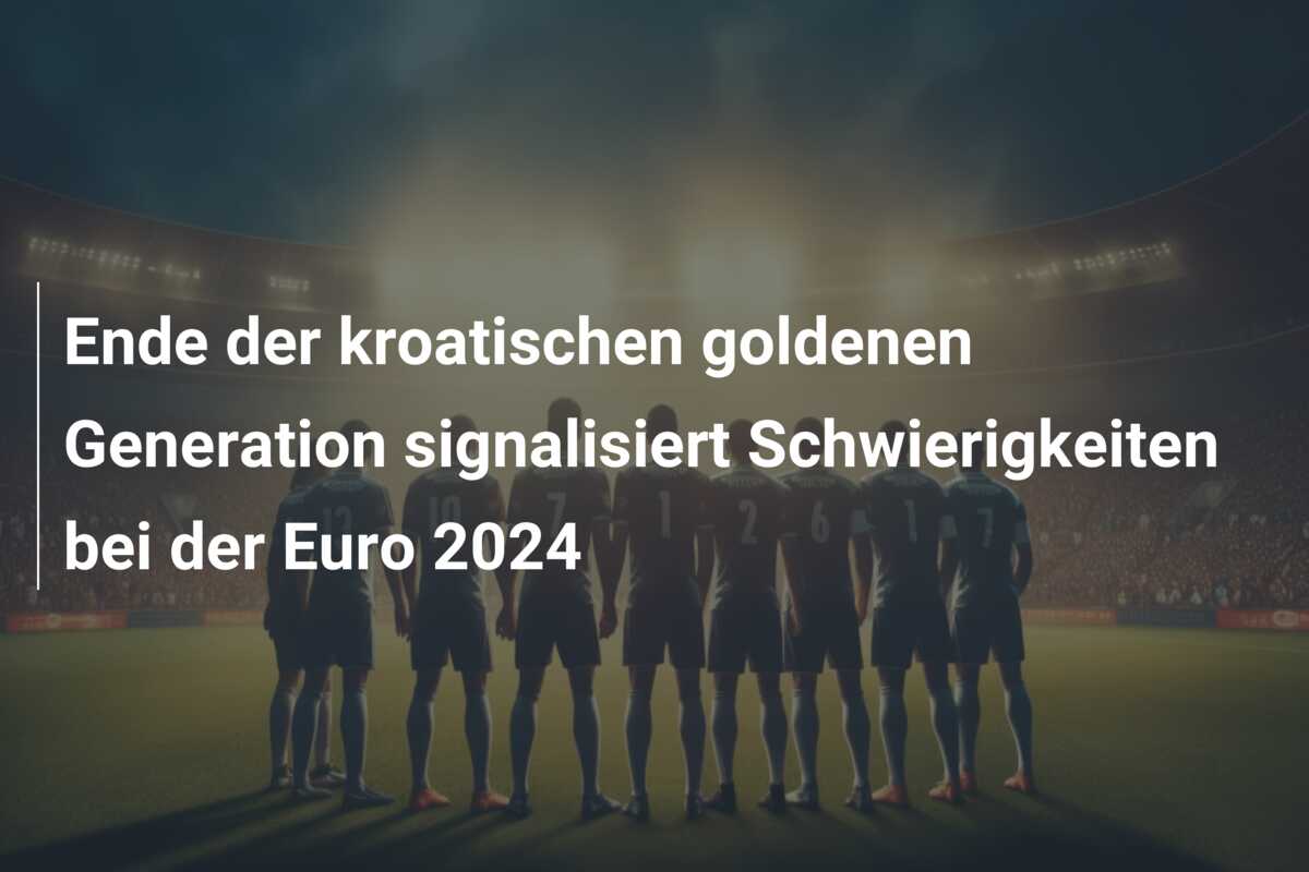Ende der kroatischen goldenen Generation signalisiert Schwierigkeiten bei der Euro 2024