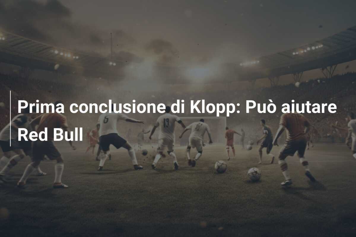 Prima conclusione di Klopp: Può aiutare Red Bull