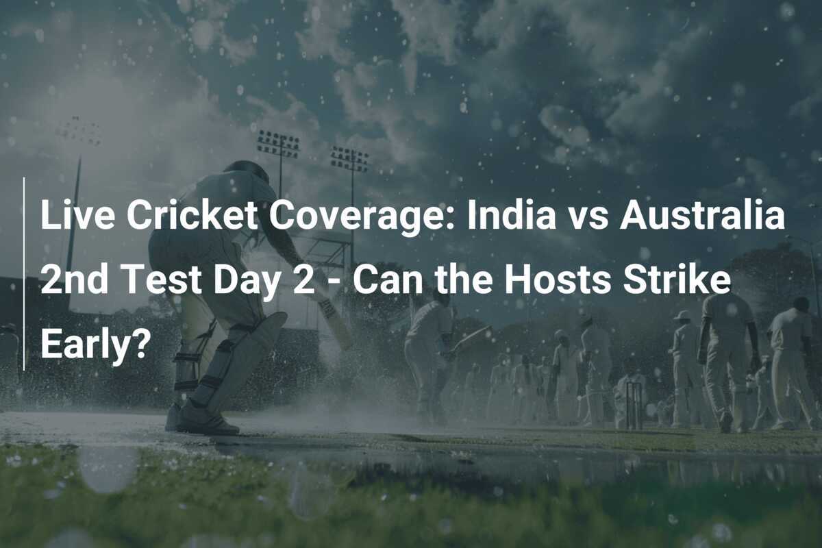 Live Cricket Coverage: India vs Australia 2nd Test Day 2 - Can the ...