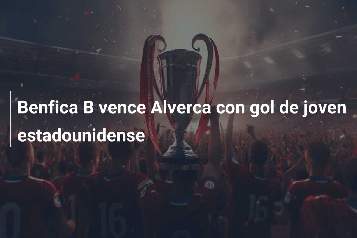 Benfica B vence Alverca con gol de joven estadounidense