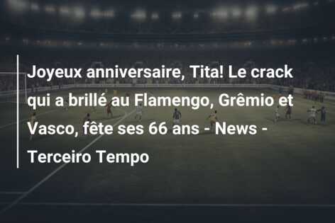 Joyeux anniversaire, Tita! Le crack qui a brillé au Flamengo, Grêmio et Vasco, fête ses 66 ans – News – Terceiro Tempo