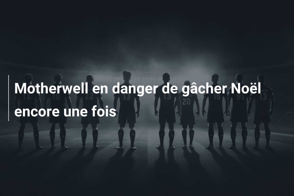 Motherwell en danger de gâcher Noël encore une fois