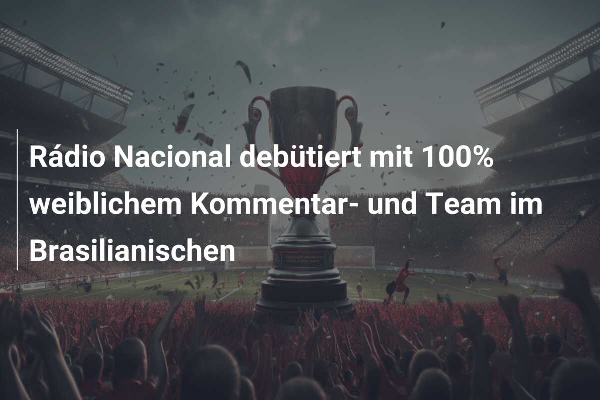 Rádio Nacional debütiert mit 100% weiblichem Kommentar- und Team im Brasilianischen