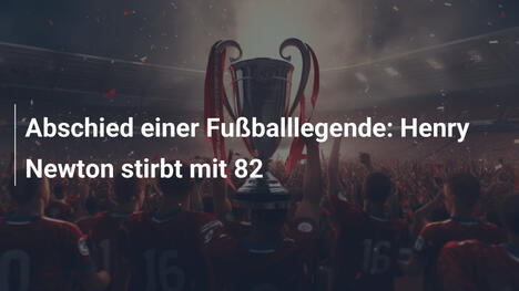 Abschied einer Fußballlegende: Henry Newton stirbt mit 82