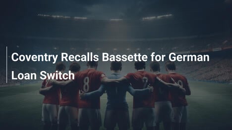 Coventry odwołuje Bassetta na wypożyczenie do Niemiec