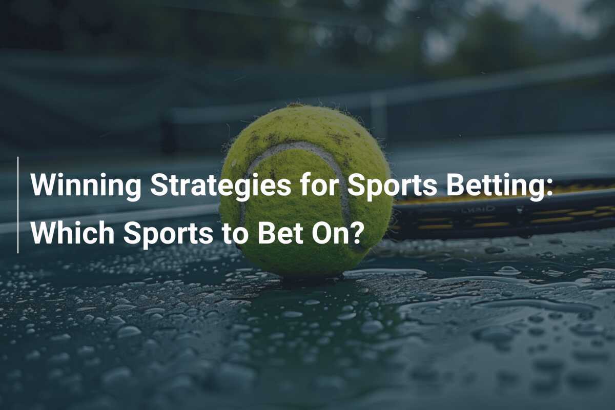 Gewinnstrategien für Sportwetten: Auf welche Sportarten setzen?