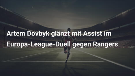 Artem Dovbyk glänzt mit Assist im Europa-League-Duell gegen Rangers