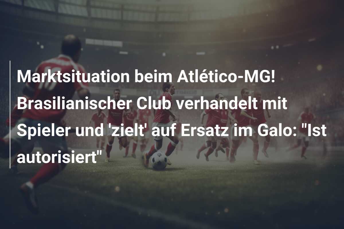 Marktsituation beim Atlético-MG! Brasilianischer Club verhandelt mit Spieler und ‘zielt’ auf Ersatz im Galo: “Ist autorisiert”