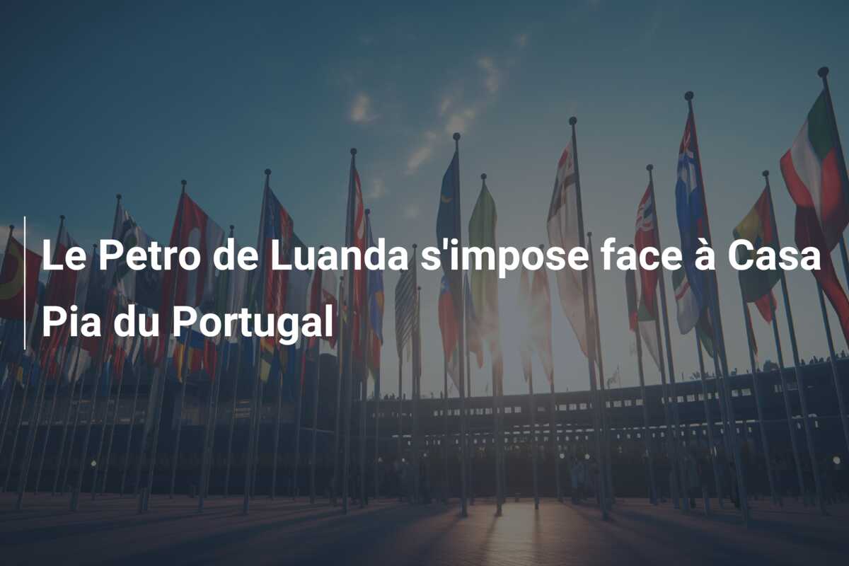 Le Petro de Luanda s’impose face à Casa Pia du Portugal