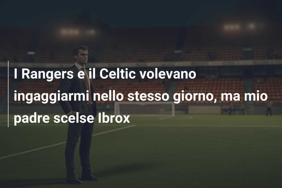 I Rangers e il Celtic volevano ingaggiarmi nello stesso giorno, ma mio padre scelse Ibrox