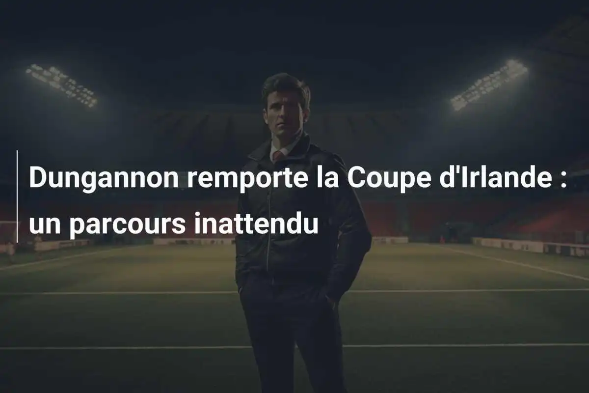 Dungannon remporte la Coupe d'Irlande : un parcours inattendu