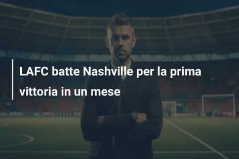 LAFC batte Nashville per la prima vittoria in un mese