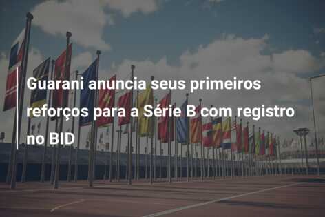 Guarani anuncia seus primeiros reforços para a Série B com registro no BID