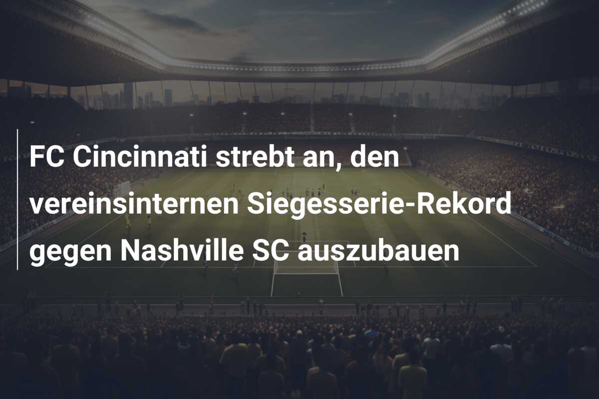 FC Cincinnati strebt an, den vereinsinternen Siegesserie-Rekord gegen Nashville SC auszubauen
