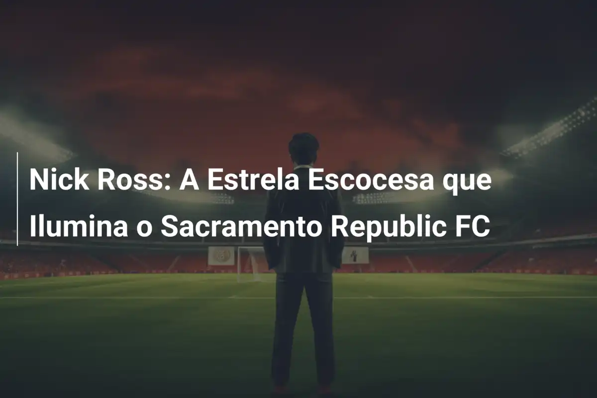 Nick Ross: A Estrela Escocesa que Ilumina o Sacramento Republic FC