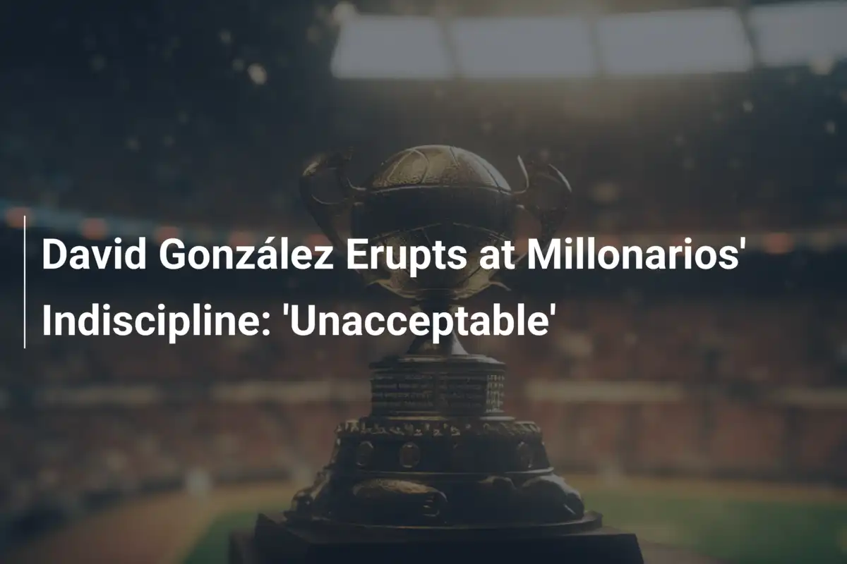 David González wybucha z powodu braku dyscypliny w Millonarios: 'Niedopuszczalne'