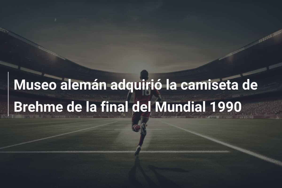 Museo alemán adquirió la camiseta de Brehme de la final del Mundial 1990