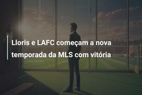 Lloris e LAFC começam a nova temporada da MLS com vitória