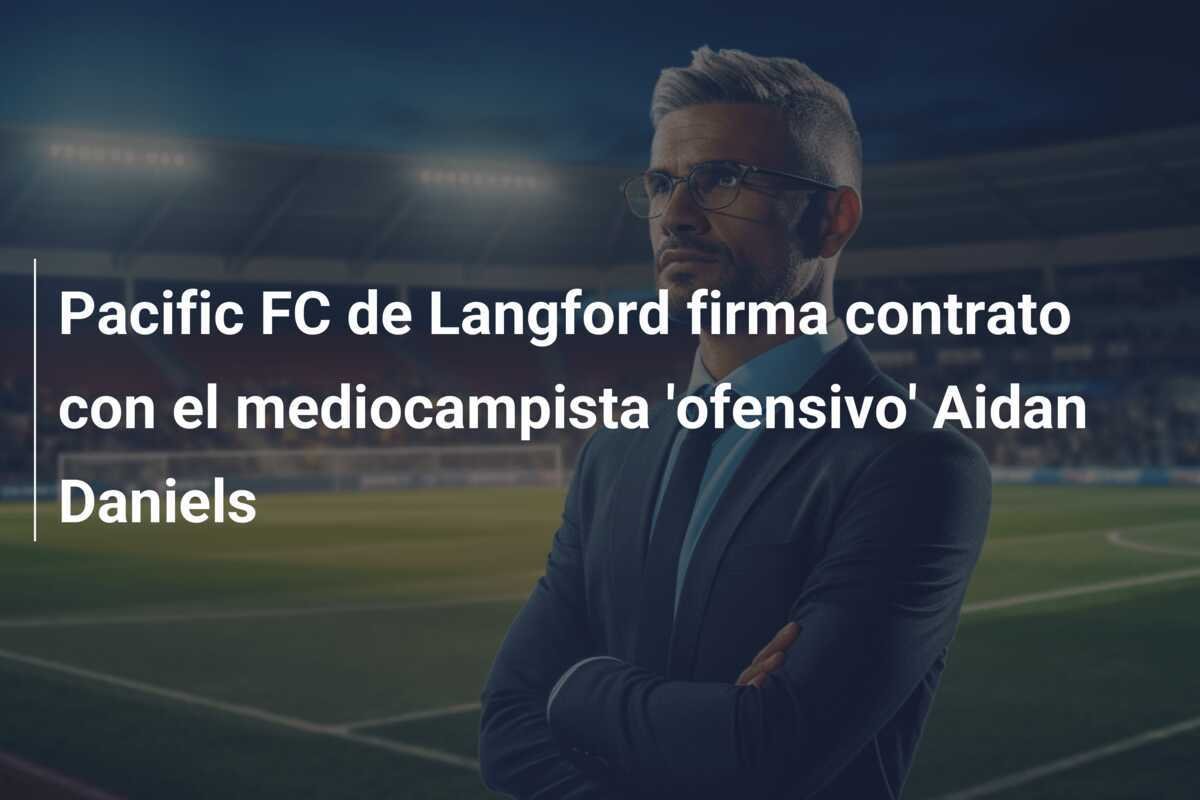 Pacific FC de Langford firma contrato con el mediocampista 'ofensivo' Aidan Daniels