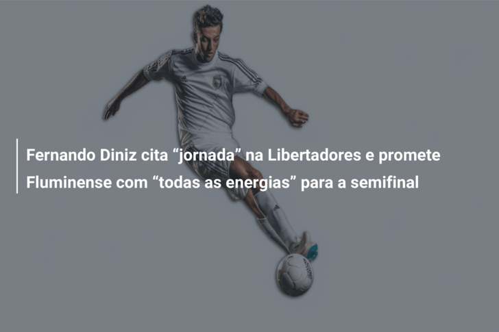 Fernando Diniz cita “jornada” na Libertadores e promete Fluminense com “todas as energias” para a semifinal