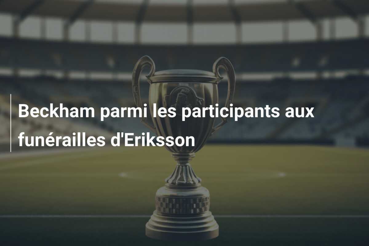 Beckham parmi les participants aux funérailles d'Eriksson