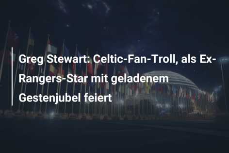 Greg Stewart: Celtic-Fan-Troll, als Ex-Rangers-Star mit geladenem Gestenjubel feiert