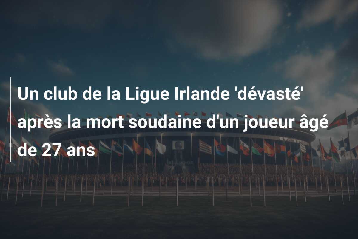 Un club de la Ligue Irlande 'dévasté' après la mort soudaine d'un joueur âgé de 27 ans
