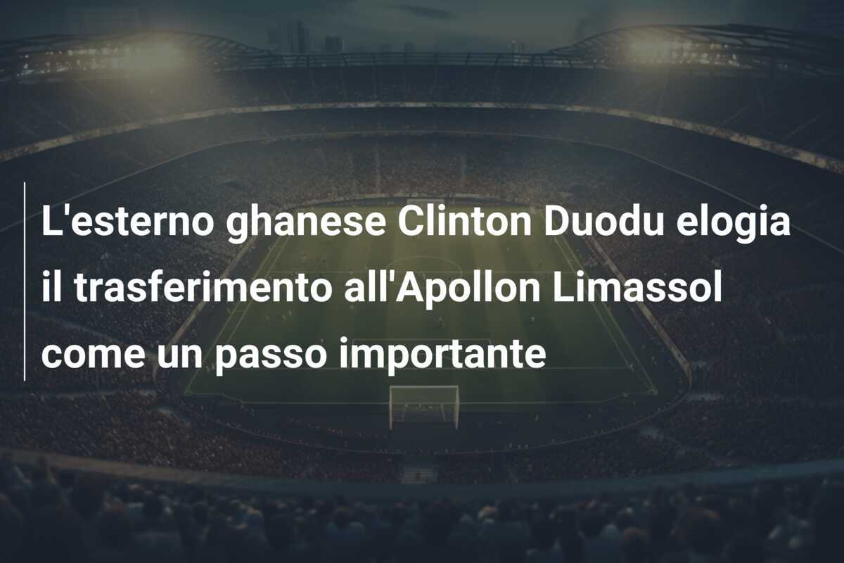 L'esterno ghanese Clinton Duodu elogia il trasferimento all'Apollon Limassol come un passo importante