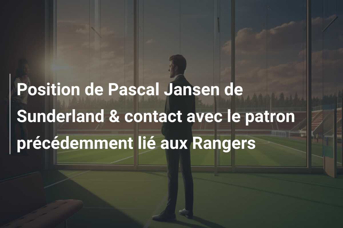 Position de Pascal Jansen de Sunderland & contact avec le patron précédemment lié aux Rangers